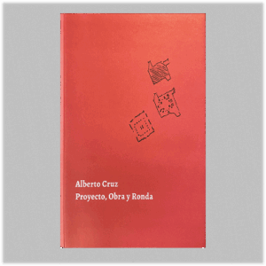 Libro Alberto Cruz. Proyecto, obra y ronda